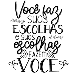 Texto em estilo tipográfico que destaca a frase "Você faz suas escolhas e suas escolhas fazem você", enfatizando a importância das decisões pessoais na formação da identidade. Ideal para motivação e autoconhecimento.