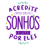 Texto motivacional colorido que diz "Acredite nos seus sonhos e lute por eles", incentivando a busca por objetivos e a realização de sonhos.