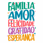 Texto colorido com palavras "Família", "Amor", "Felicidade", "Gratidão" e "Esperança", destacando valores positivos em um design vibrante e alegre.