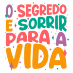Texto colorido com a frase "O segredo é sorrir para a vida", transmitindo uma mensagem positiva sobre a importância do sorriso e da alegria. Ideal para posts motivacionais e campanhas de bem-estar.