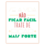 Texto motivacional em português com a frase "Se a vida não ficar fácil, trate de ficar mais forte". Ideal para inspirar resiliência e força pessoal.
