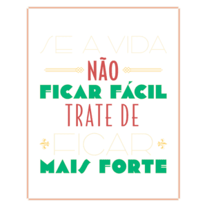 Texto motivacional em português com a frase "Se a vida não ficar fácil, trate de ficar mais forte". Ideal para inspirar resiliência e força pessoal.