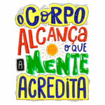 Texto colorido e motivacional destacando a frase "O corpo alcança o que a mente acredita", simbolizando a conexão entre mente e corpo.