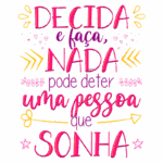 Texto motivacional colorido com a frase "Decida e faça, NADA pode deter uma pessoa que SONHA", apresentando elementos gráficos como flechas, corações e estrelas, ideal para inspirar e encorajar.