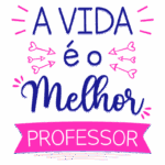 Texto artístico colorido com a frase "A vida é o melhor professor", destacando a importância da aprendizagem e da experiência. Ideal para decoração de ambientes educacionais ou como presente para professores.
