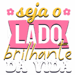 Texto motivacional "seja o lado brilhante da vida", com elementos gráficos coloridos, flores e um fundo vibrante, transmitindo uma mensagem positiva e alegre.