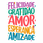 Texto colorido com palavras positivas como "Felicidade", "Gratidão", "Amor", "Esperança" e "Amizade", destacando sentimentos de alegria e conexão. Ideal para inspiração e motivação.