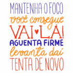 Imagem com uma mensagem motivacional colorida em português, destacando frases como "Mantenha o foco", "Você consegue", "Vai lá!", "Aguenta firme", "Levanta daí" e "Tenta de novo". Ideal para inspiração e encorajamento.