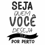 Texto motivacional em português: "Seja quem você deseja ter por perto". Ideal para inspiração e reflexão pessoal.