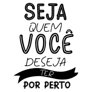 Texto motivacional em português: "Seja quem você deseja ter por perto". Ideal para inspiração e reflexão pessoal.