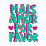 Texto ilustrativo colorido com a frase "Mais amor, por favor", destacando um apelo emocional e positivo, ideal para campanhas de amor e empatia.