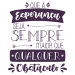 Imagem com a frase "Que a esperança seja sempre maior que qualquer obstáculo", destacando uma mensagem de otimismo e superação. Design criativo com elementos gráficos e tipografia variada.