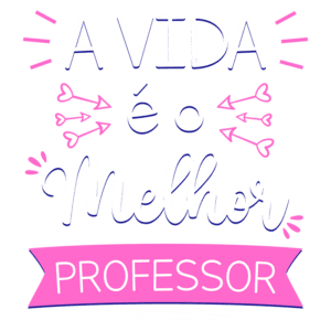 Texto decorativo com a frase "A vida é melhor professor", destacando a importância da educação e valorização dos professores, em cores vibrantes e design moderno.