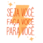 Imagem com uma mensagem motivacional em letras grandes e coloridas: "Seja você. Faça você. Para você.", acompanhada de um raio e elementos decorativos.