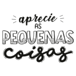 Texto estilizado com a frase "Aprecie as pequenas coisas", destacando a importância de valorizar os pequenos momentos da vida. Ideal para motivação e reflexões positivas.
