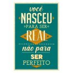 Imagem com texto inspirador que diz "Você nasceu para ser real, não para ser perfeito", com layout colorido e fonte estilizada. Ideal para motivação e reflexão sobre autenticidade.