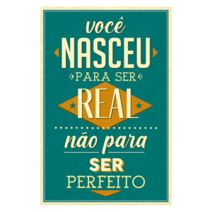 Imagem com texto inspirador que diz "Você nasceu para ser real, não para ser perfeito", com layout colorido e fonte estilizada. Ideal para motivação e reflexão sobre autenticidade.