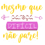 Texto motivacional colorido com a frase "Mesmo que pareça difícil, não pare!" destacando a importância da perseverança e resiliência.