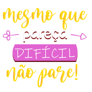 Texto motivacional colorido com a frase "Mesmo que pareça difícil, não pare!" destacando a importância da perseverança e resiliência.