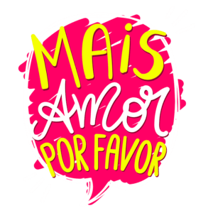 Texto colorido e estilizado com a frase "Mais Amor por Favor" dentro de um balão de diálogo rosa, simbolizando uma mensagem de positividade e conexão emocional.