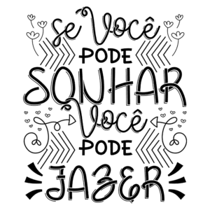 Texto motivacional em estilo tipográfico destacando a frase "Se você pode sonhar, você pode fazer", com elementos decorativos como flores e setas.