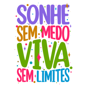 Texto em destaque com cores vibrantes que transmite uma mensagem de motivação e inspiração, dizendo "Sonhe sem medo, viva sem limites". Ideal para comunicação positiva e mensagens de encorajamento.