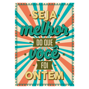Design gráfico colorido com a frase motivacional "Seja melhor do que você foi ontem", destacando elementos de superação e autodesenvolvimento. Ideal para inspirar positividade e crescimento pessoal.