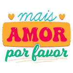 Texto colorido com a frase "mais amor por favor" em estilo alegre e impactante, ideal para campanhas de amor e positividade.