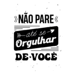 Texto estilizado com a frase "Não pare até se orgulhar de você", inspirando motivação e autoconfiança. Ideal para conteúdos sobre desenvolvimento pessoal e superação.