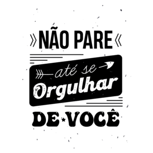Texto estilizado com a frase "Não pare até se orgulhar de você", inspirando motivação e autoconfiança. Ideal para conteúdos sobre desenvolvimento pessoal e superação.