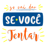 Texto motivacional ilustrativo com a frase "Só vai dar SE VOCÊ Tentar", destacado em cores vibrantes.