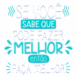 Texto motivacional em português com a frase "Se você sabe que pode fazer melhor, então faça melhor", destacando a importância da autoconfiança e do aprimoramento pessoal.