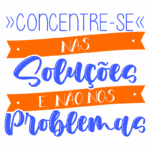 Texto motivacional em português: "Concentre-se nas soluções e não nos problemas", com letras coloridas e chamativas em um fundo simples. Ideal para inspirar e motivar.
