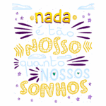Imagem com a frase "Nada é tão nosso quanto nossos sonhos", destacando a importância dos sonhos na vida. Design colorido e criativo com elementos gráficos que complementam a mensagem inspiradora.