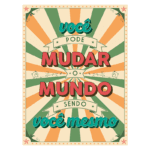 Pôster motivacional com a frase "Você pode mudar o mundo sendo você mesmo", apresentando um design vibrante em tons de laranja e verde, com elementos gráficos de estrelas e linhas radiais.