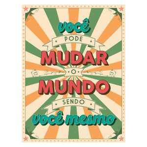 Pôster motivacional com a frase "Você pode mudar o mundo sendo você mesmo", apresentando um design vibrante em tons de laranja e verde, com elementos gráficos de estrelas e linhas radiais.