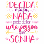 Texto motivacional colorido com a frase "Decida e faça, nada pode deter uma pessoa que sonha", destacando a importância da determinação e dos sonhos. Ideal para inspiração e decoração.