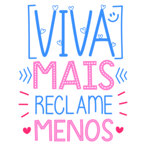 Texto colorido e motivacional que diz "Viva mais, reclame menos", com elementos decorativos em um fundo claro, promovendo uma mensagem positiva e de bem-estar.