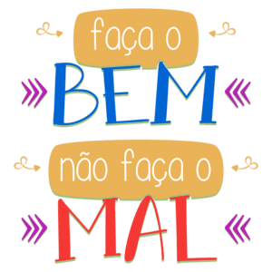 Texto ilustrativo com a frase "faça o BEM, não faça o MAL", destacando a importância de ações positivas e éticas. Design colorido e atraente.