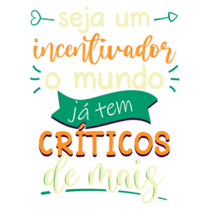 Texto motivacional "seja um incentivador, o mundo já tem críticos de mais", em estilo tipográfico colorido.