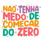 Texto colorido e motivacional que diz "Não tenha medo de começar do zero", incentivando a superação e novos começos.