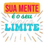 Texto colorido motivacional com a frase "Sua mente é o seu único limite", destacando a importância do pensamento positivo e da autoconfiança.