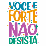Texto colorido com a frase "Você é forte, não desista" em um fundo vibrante, transmitindo uma mensagem de motivação e encorajamento.
