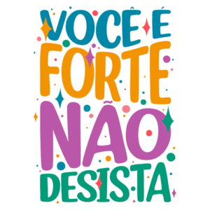 Texto colorido com a frase "Você é forte, não desista" em um fundo vibrante, transmitindo uma mensagem de motivação e encorajamento.