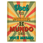 Cartaz motivacional com a frase "Você pode mudar o mundo sendo você mesmo", apresentando um design colorido e vibrante com raios de luz em fundo claro.
