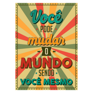 Cartaz motivacional com a frase "Você pode mudar o mundo sendo você mesmo", apresentando um design colorido e vibrante com raios de luz em fundo claro.