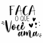 Texto motivacional em português: "Faça o que você ama", com elementos gráficos de cor preta e corações decorativos. Ideal para inspirações e reflexões sobre seguir paixões.