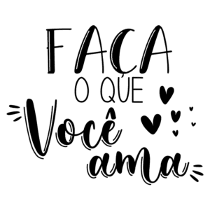 Texto motivacional em português: "Faça o que você ama", com elementos gráficos de cor preta e corações decorativos. Ideal para inspirações e reflexões sobre seguir paixões.