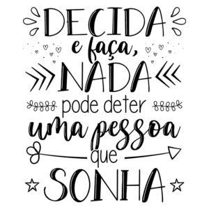Imagem com frase inspiradora em estilo tipográfico: "Decida e faça, nada pode deter uma pessoa que sonha". Ideal para motivação e autodesenvolvimento.
