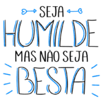 Mensagem motivacional em letras coloridas com a frase "Seja humilde mas não seja besta", enfatizando a importância do equilíbrio entre humildade e assertividade.